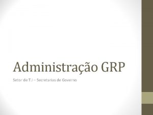 Administrao GRP Setor de T I Secretarias de