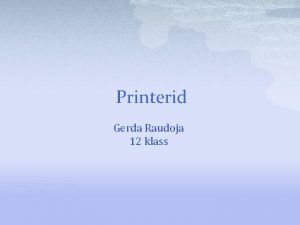 Printerid Gerda Raudoja 12 klass Mis on printer