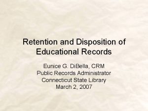 Retention and Disposition of Educational Records Eunice G