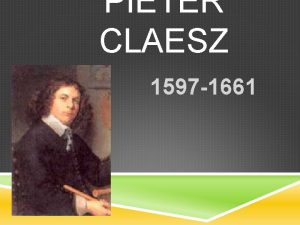 PIETER CLAESZ 1597 1661 PIETER CLAESZ He settled