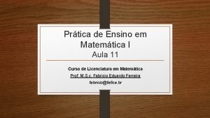 Prtica de Ensino em Matemtica I Aula 11