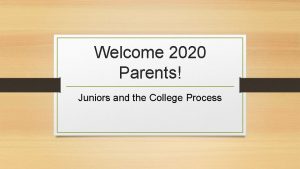 Welcome 2020 Parents Juniors and the College Process