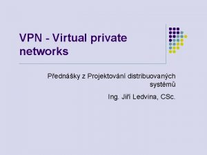 VPN Virtual private networks Pednky z Projektovn distribuovanch
