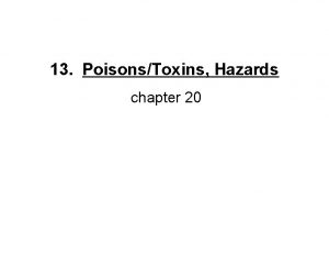 13 PoisonsToxins Hazards chapter 20 Are all chemicals