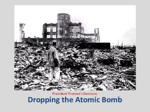 President Trumans Decision Dropping the Atomic Bomb What