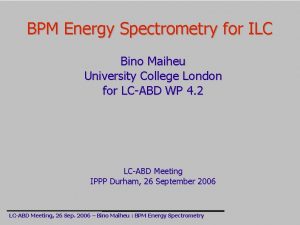 BPM Energy Spectrometry for ILC Bino Maiheu University