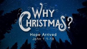 Hope Arrived John 1 1 18 Hope Promised