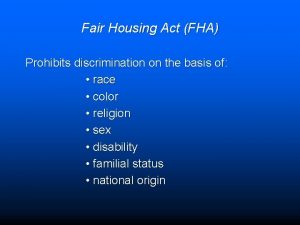 Fair Housing Act FHA Prohibits discrimination on the