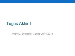 Tugas Akhir I IKB 450 Semester Genap 20142015