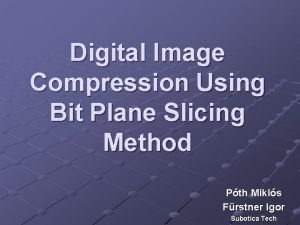 Digital Image Compression Using Bit Plane Slicing Method