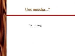 Uus meedia VR 1 2 loeng New media