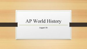 AP World History August 18 Monday August 18