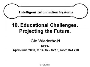 Intelligent Information Systems 10 Educational Challenges Projecting the