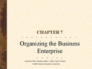 CHAPTER 7 Organizing the Business Enterprise Business Fifth