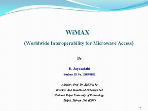 Wi MAX Worldwide Interoperability for Microwave Access By