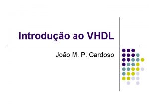 Introduo ao VHDL Joo M P Cardoso Um