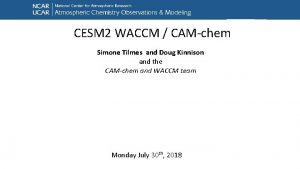 CESM 2 WACCM CAMchem Simone Tilmes and Doug