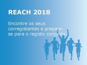 REACH 2018 Encontre os seus corregistantes e preparese