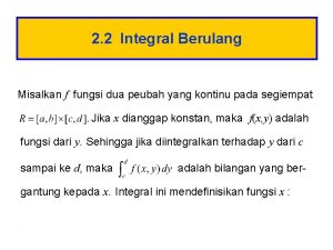 2 2 Integral Berulang Misalkan f fungsi dua
