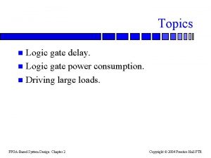 Topics Logic gate delay n Logic gate power