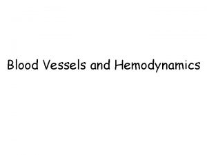 Blood Vessels and Hemodynamics Types of blood vessels