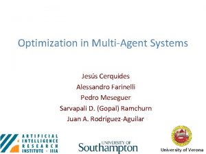 Optimization in MultiAgent Systems Jess Cerquides Alessandro Farinelli