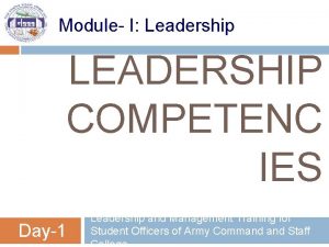 Module I Leadership LEADERSHIP COMPETENC IES Day1 Leadership