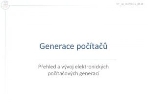 VY32INOVACE01 01 Generace pota Pehled a vvoj elektronickch