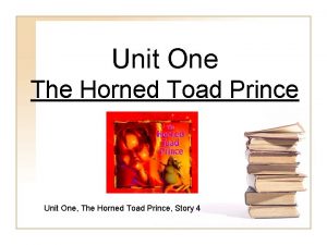 Unit One The Horned Toad Prince Unit One
