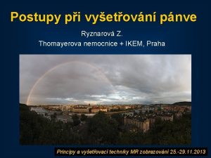 Postupy pi vyetovn pnve Ryznarov Z Thomayerova nemocnice