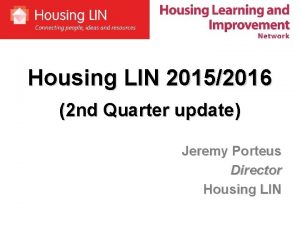 Housing LIN 20152016 2 nd Quarter update Jeremy