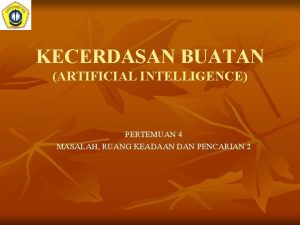 KECERDASAN BUATAN ARTIFICIAL INTELLIGENCE PERTEMUAN 4 MASALAH RUANG