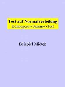 Test auf Normalverteilung KolmogorovSmirnovTest Beispiel Mieten Tafel fr