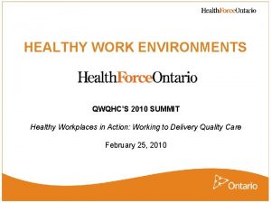 HEALTHY WORK ENVIRONMENTS QWQHCS 2010 SUMMIT Healthy Workplaces