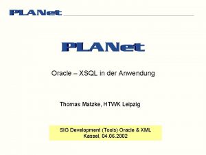 Oracle XSQL in der Anwendung Thomas Matzke HTWK