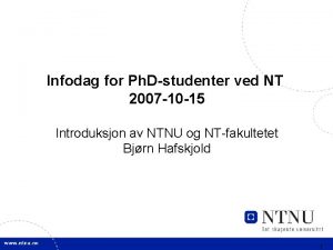 Infodag for Ph Dstudenter ved NT 2007 10