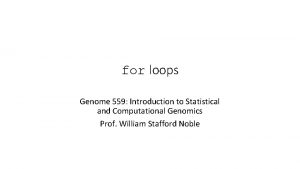 for loops Genome 559 Introduction to Statistical and