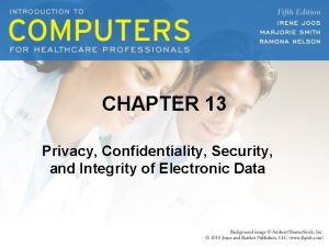 CHAPTER 13 Privacy Confidentiality Security and Integrity of