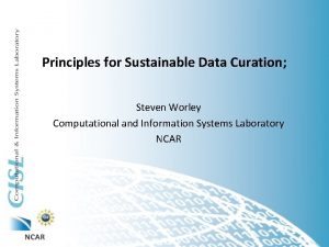 Principles for Sustainable Data Curation Steven Worley Computational