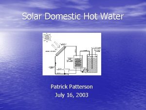 Solar Domestic Hot Water Patrick Patterson July 16