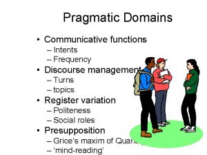 Pragmatic Domains Communicative functions Intents Frequency Discourse management
