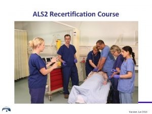 ALS 2 Recertification Course Version Jun 2016 Housekeeping