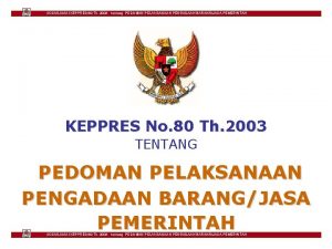 SOSIALISASI KEPPRES 80 Th 2003 tentang PEDOMAN PELAKSANAAN