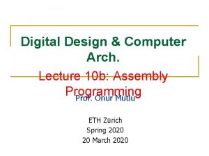 Digital Design Computer Arch Lecture 10 b Assembly
