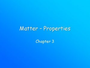 Matter Properties Chapter 3 Matter Anything that has
