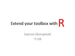 Extend your toolbox with Szymon Skorupinski ITDB R