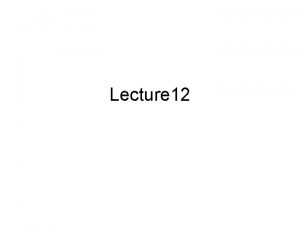 Lecture 12 Outline Binary representation of integer numbers