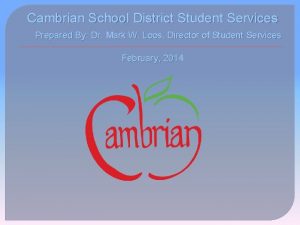 Cambrian School District Student Services Prepared By Dr