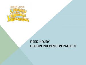 REED HRUBY HEROIN PREVENTION PROJECT ROBERT CROWN CENTER