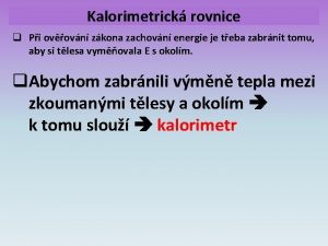 Kalorimetrick rovnice q Pi ovovn zkona zachovn energie